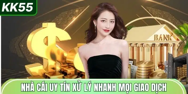 nha-cai-uy-tin-xu-ly-nhanh-moi-giao-dich