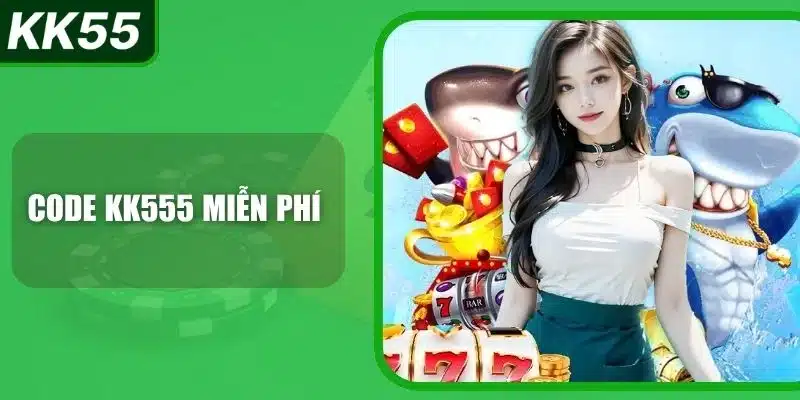 Code KK55 Miễn Phí - Dành Cho Tân Thủ 1 code-kk55-mien-phi