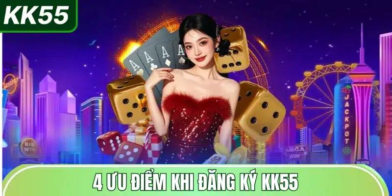 4-uu-diem-khi-dang-ky-kk55