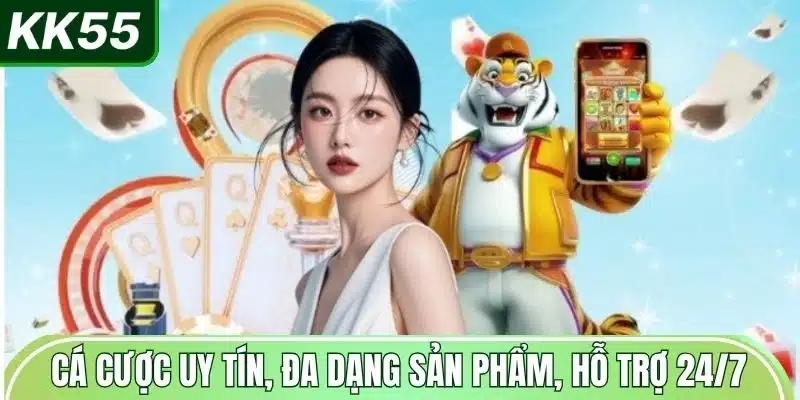 ca-cuoc-uy-tin-da-dang-san-pham-ho-tro-24-7