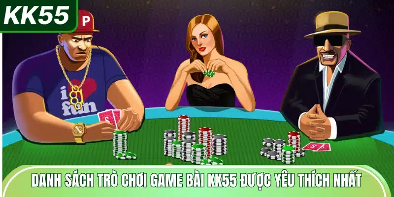 danh-sach-tro-choi-game-bai-kk55-duoc-yeu-thich-nhat