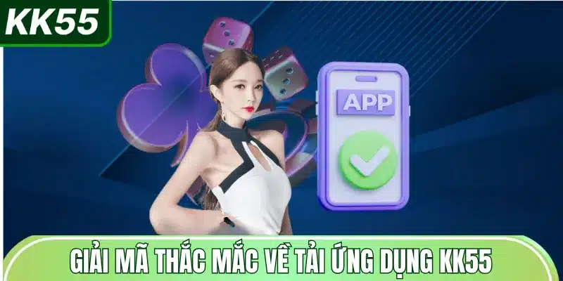 giai-ma-thac-mac-ve-tai-ung-dung-kk55