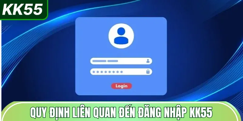 quy-dinh-lien-quan-den-dang-nhap-kk55