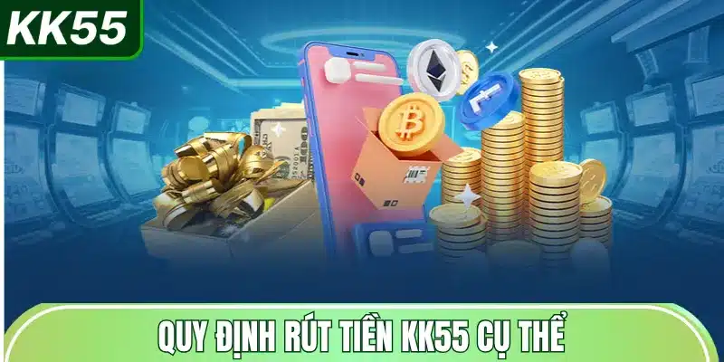 quy-dinh-rut-tien-kk55-cu-the