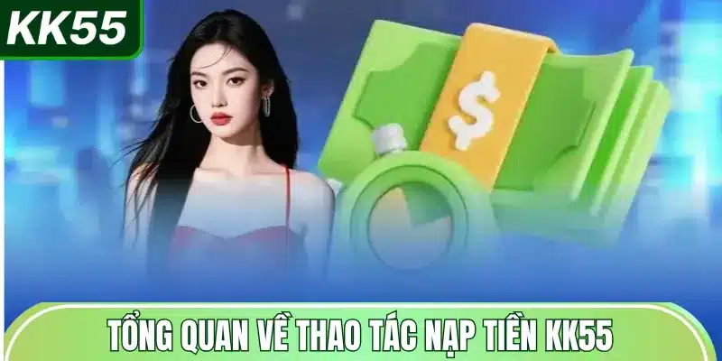 tong-quan-ve-thao-tac-nap-tien-kk55