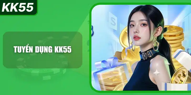 Tuyển Dụng KK55 - Trọng Dụng Nhân Tài ( Update) 1 tuyen-dung-kk55