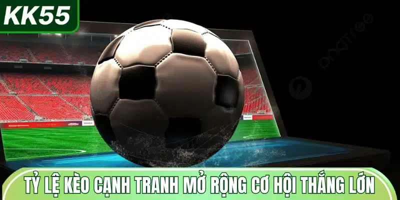 ty-le-keo-canh-tranh-mo-rong-co-hoi-thang-lon